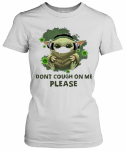 Good Baby Yoda Listen To Music Don'T Cough On Me Please Coronavirus T-Shirt Classic Women's T-shirt