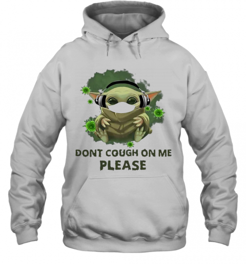 Good Baby Yoda Listen To Music Don'T Cough On Me Please Coronavirus T-Shirt Unisex Hoodie