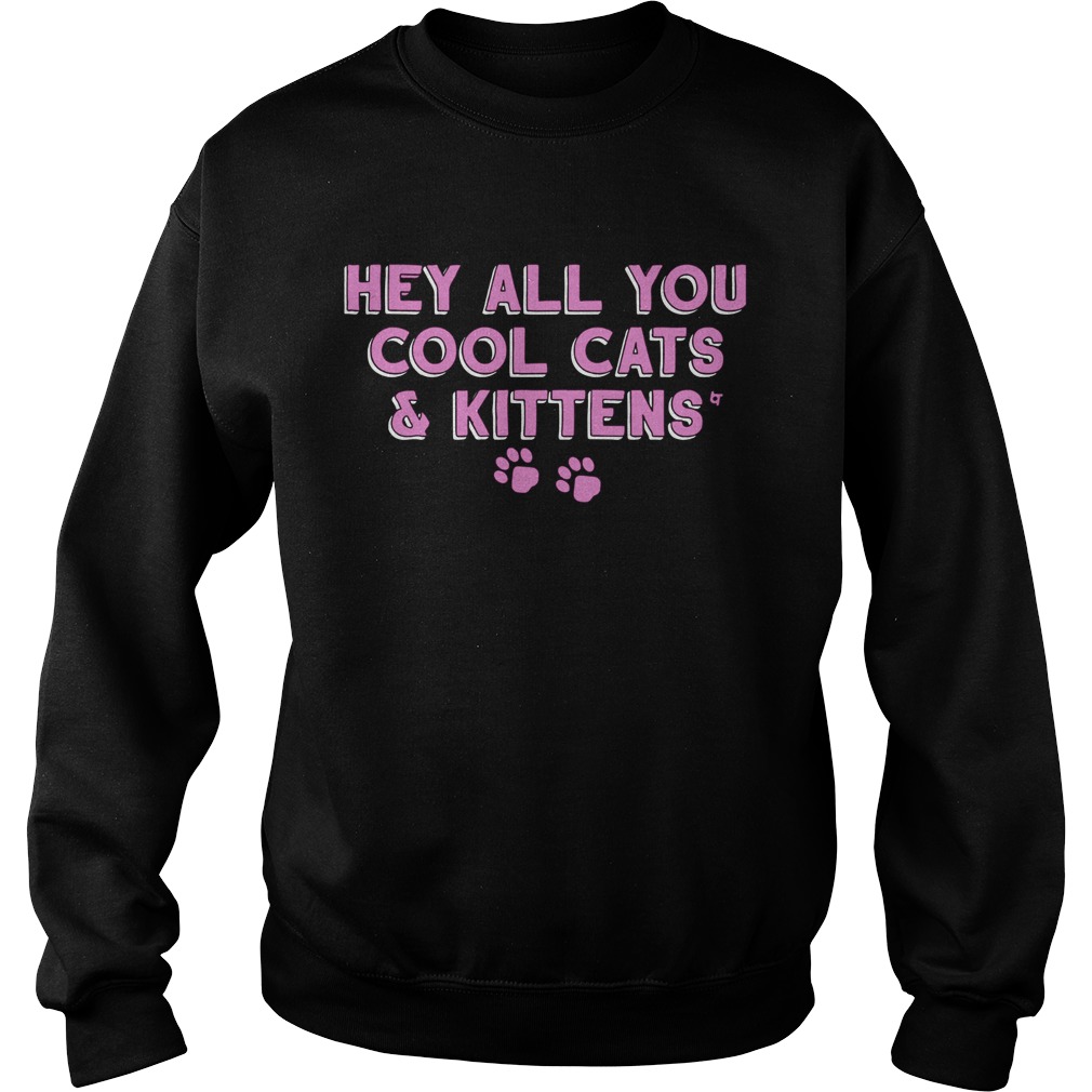 Hey All You Cool Cats And Kittens Sweatshirt