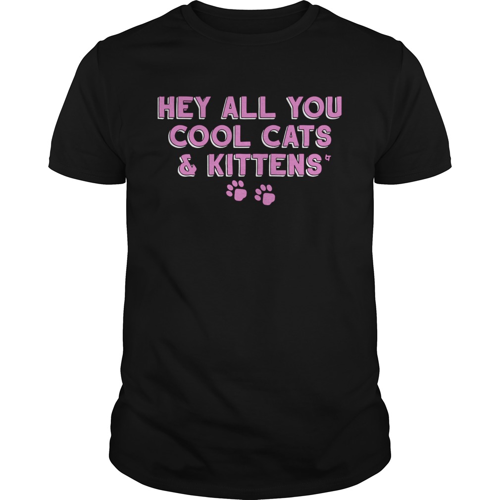 Hey All You Cool Cats And Kittens shirt