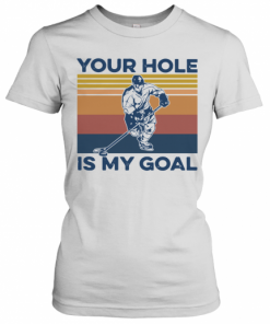 Hockey Your Hole Is My Goal Vintage T-Shirt Classic Women's T-shirt