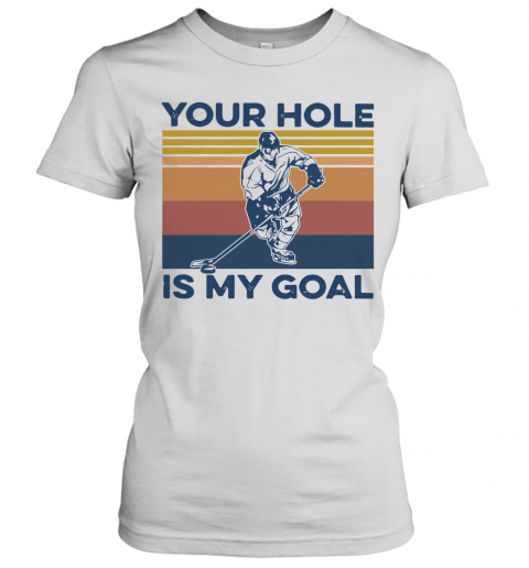 Hockey Your Hole Is My Goal Vintage T-Shirt Classic Women's T-shirt