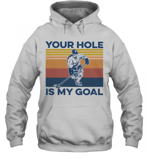 Hockey Your Hole Is My Goal Vintage T-Shirt Unisex Hoodie