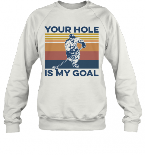 Hockey Your Hole Is My Goal Vintage T-Shirt Unisex Sweatshirt