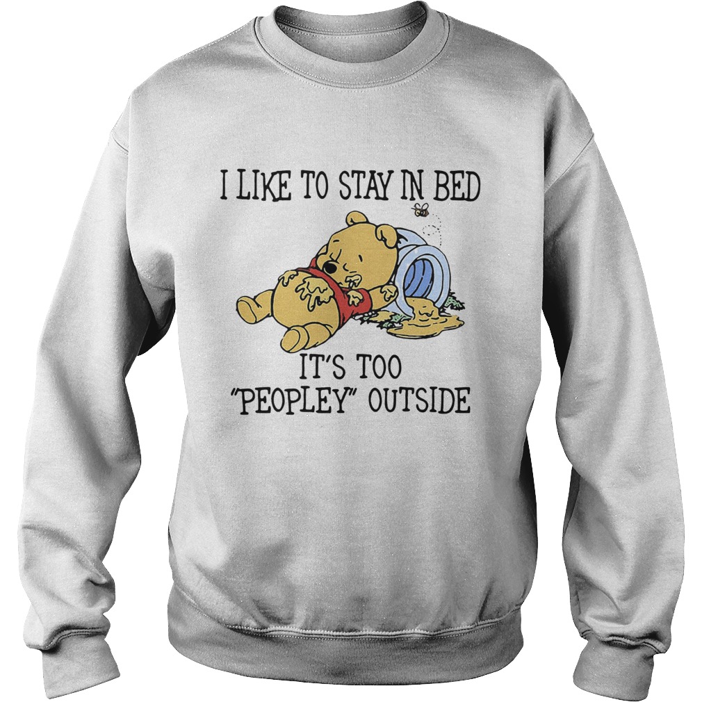 I Like To Stay In Bed Its Too Peopley Outside Pooh Bear Sweatshirt