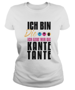 Ich Bin Die Ich Geb Mir Die Kante Tante  Classic Ladies