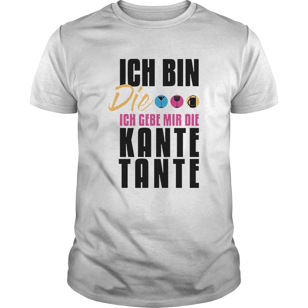 Ich Bin Die Ich Geb Mir Die Kante Tante shirt