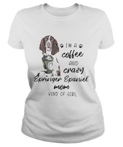 Im A Coffee And Crazy Springer Spaniel Mom Kind Of Girl Dog Lovers  Classic Ladies