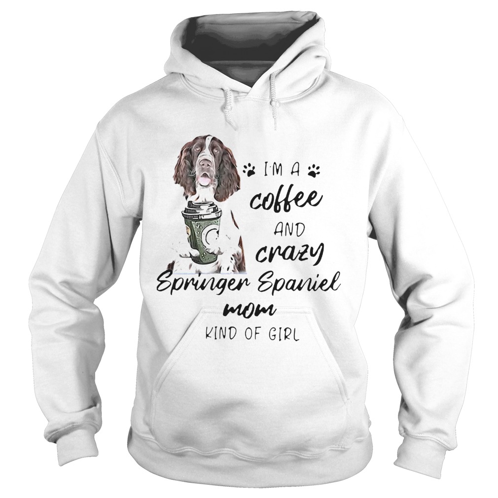 Im A Coffee And Crazy Springer Spaniel Mom Kind Of Girl Dog Lovers Hoodie