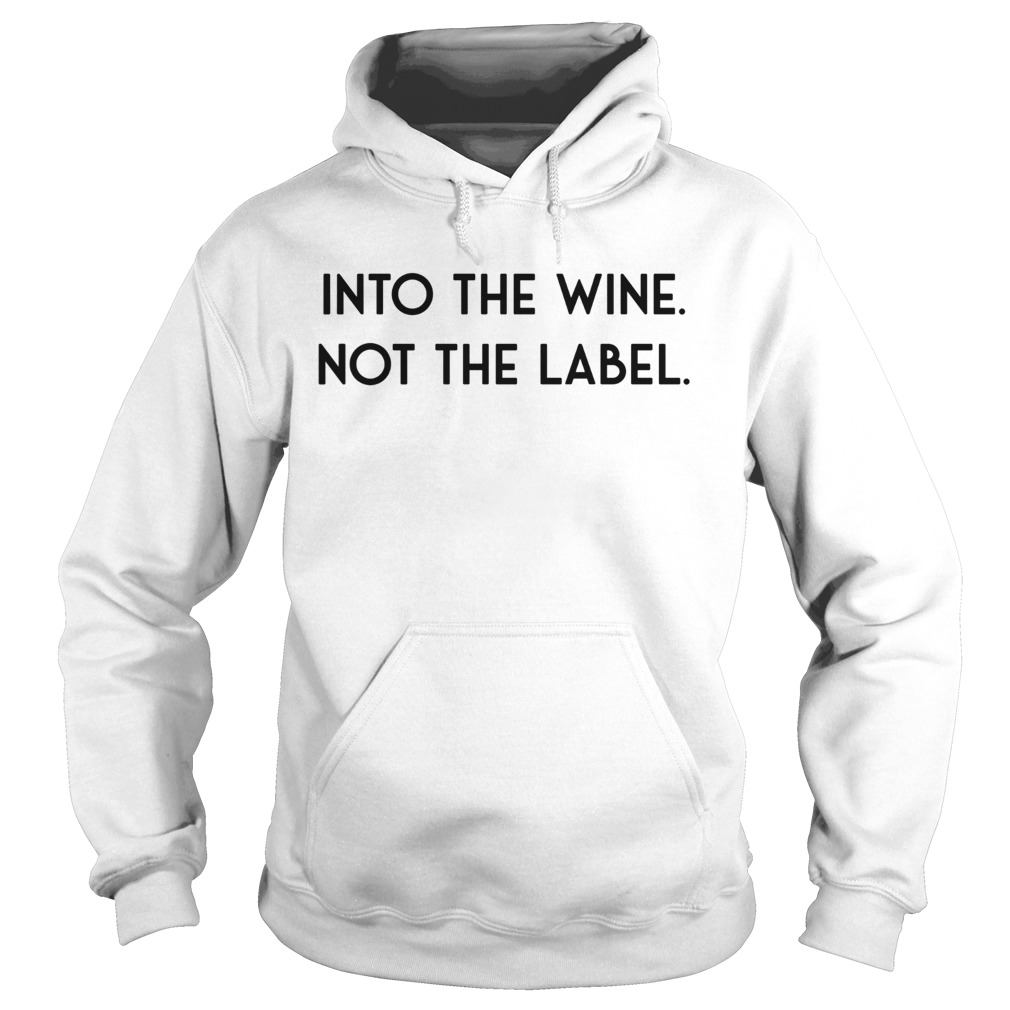 Into The Wine Not The Label Hoodie