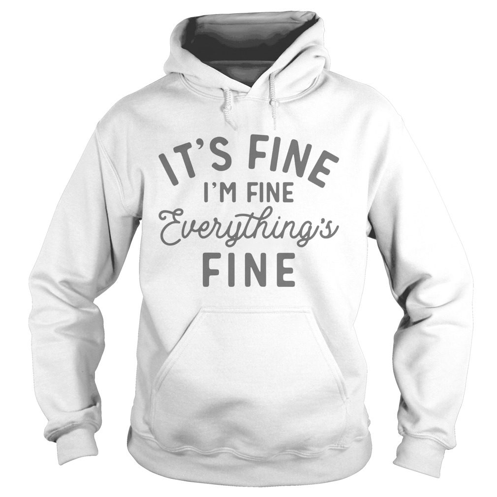 Its Fine Im Fine Everythings Fine Hoodie