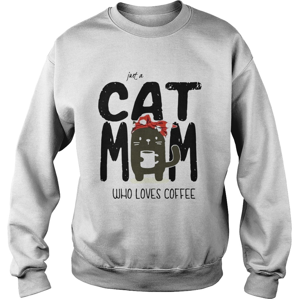 Just A Cat Mom Who Loves Coffee Sweatshirt