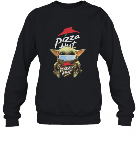 Mask Baby Yoda Hugging Pizza Hut T-Shirt Unisex Sweatshirt