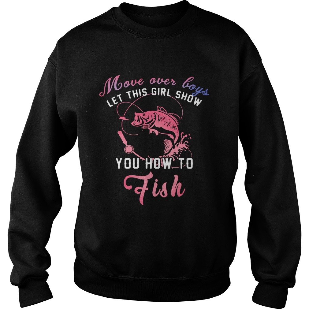 Move Over Boys Let This Girl Show You How To Fish  Sweatshirt