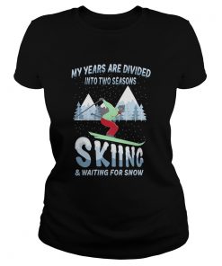 My years are divided into two seasons skiing and waiting for snow  Classic Ladies