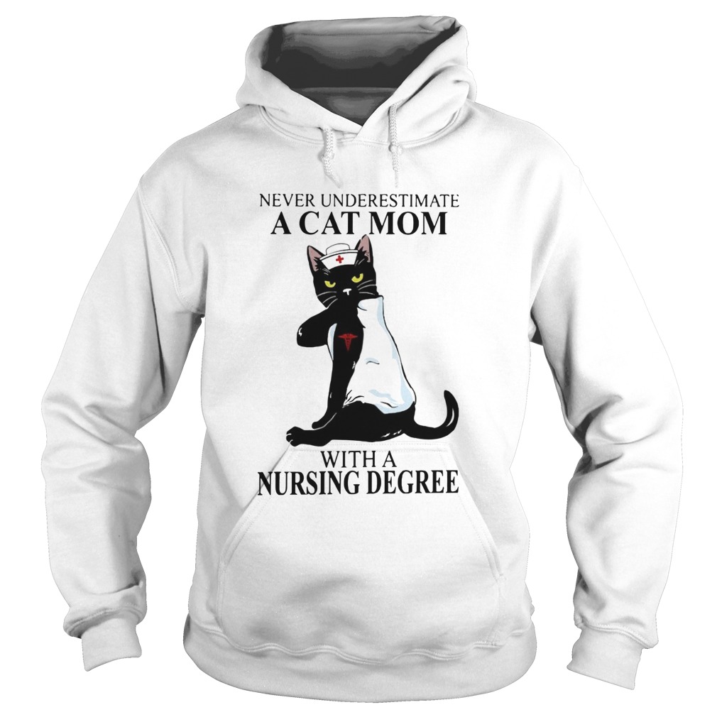 Never Underestimate A Cat Mom With A Nursing Degree Hoodie