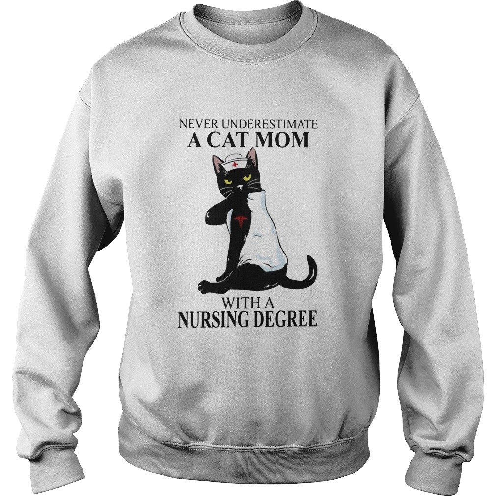 Never Underestimate A Cat Mom With A Nursing Degree Sweatshirt