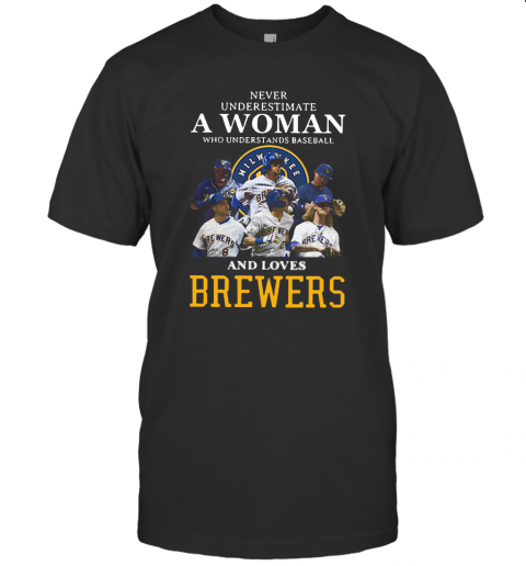 Never Underestimate A Woman Who Understands Baseball And Loves Brewers T-Shirt