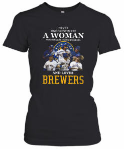 Never Underestimate A Woman Who Understands Baseball And Loves Brewers T-Shirt Classic Women's T-shirt