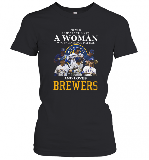 Never Underestimate A Woman Who Understands Baseball And Loves Brewers T-Shirt Classic Women's T-shirt