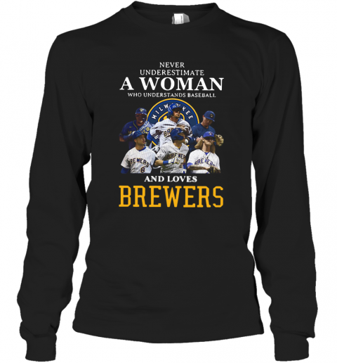 Never Underestimate A Woman Who Understands Baseball And Loves Brewers T-Shirt Long Sleeved T-shirt 