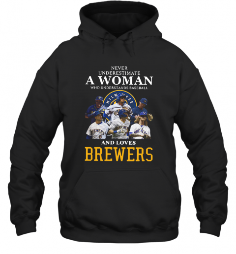 Never Underestimate A Woman Who Understands Baseball And Loves Brewers T-Shirt Unisex Hoodie