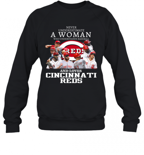 Never Underestimate A Woman Who Understands Baseball And Loves Cincinnati Reds T-Shirt Unisex Sweatshirt