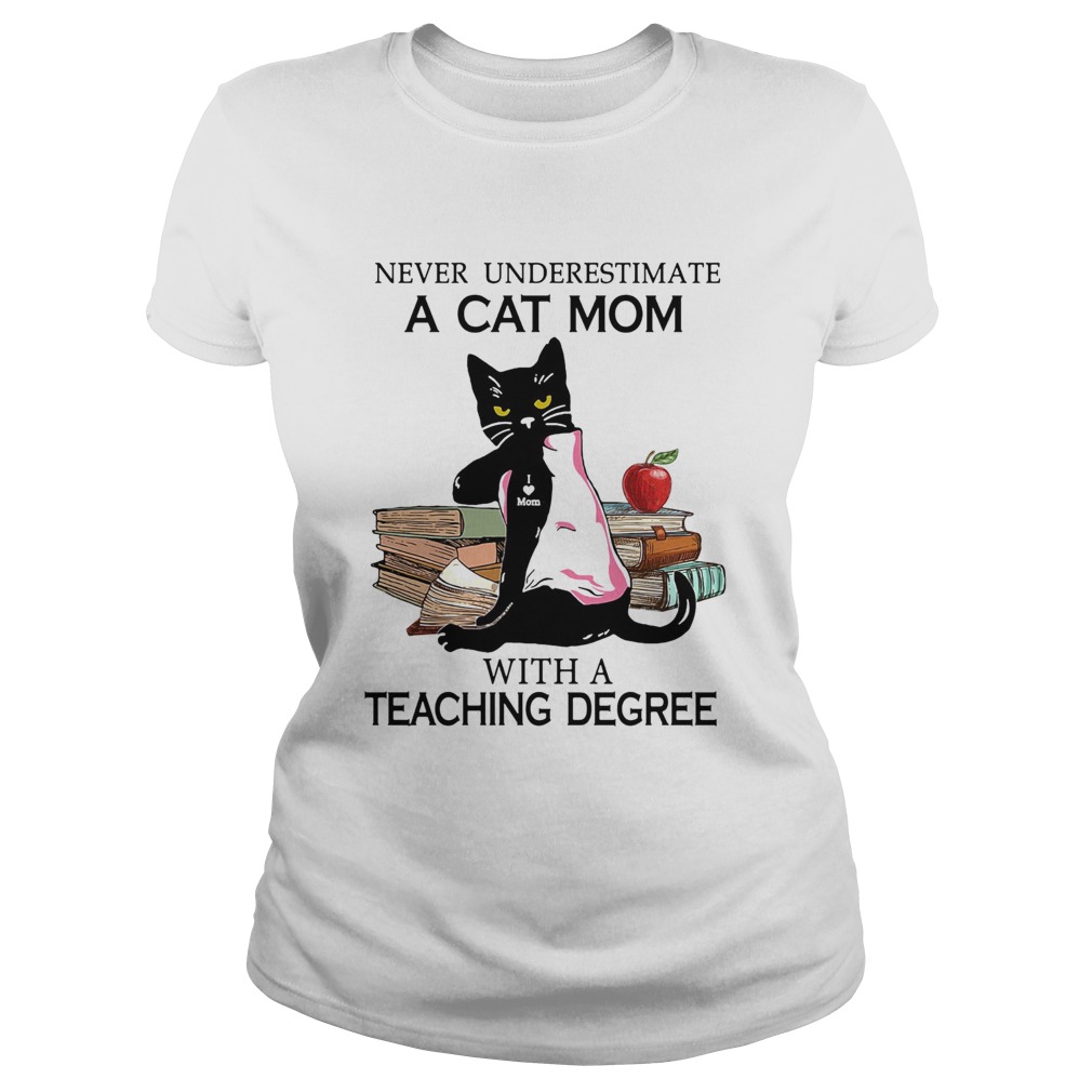 Never underestimate a cat mom tattoo with a teaching degree Classic Ladies