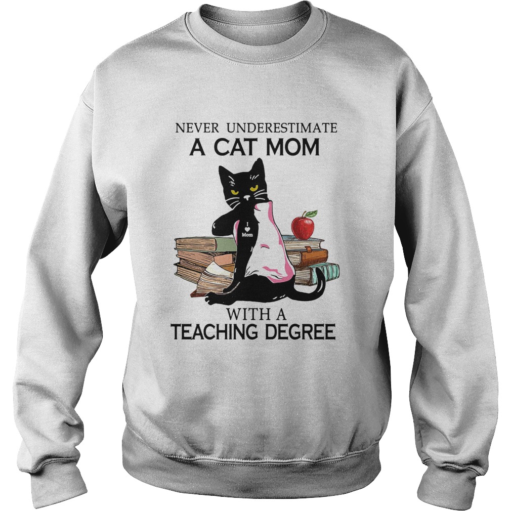 Never underestimate a cat mom tattoo with a teaching degree Sweatshirt