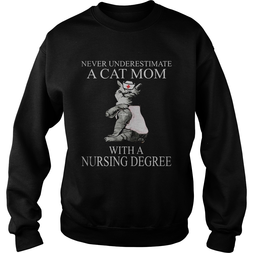 Never underestimate a cat mom with a nursing degree Sweatshirt