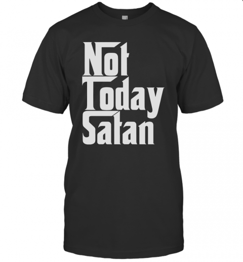 Not Today Satan T-Shirt