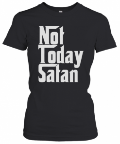 Not Today Satan T-Shirt Classic Women's T-shirt