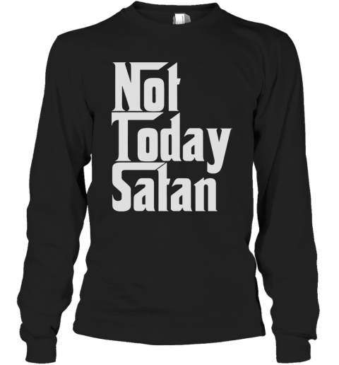 Not Today Satan T-Shirt Long Sleeved T-shirt 