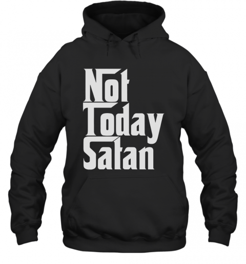 Not Today Satan T-Shirt Unisex Hoodie