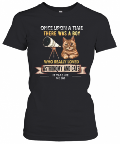 Once Upon A Time There Was A Boy Who Really Loves Astronomy And Cat T-Shirt Classic Women's T-shirt