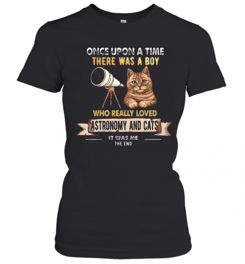 Once Upon A Time There Was A Boy Who Really Loves Astronomy And Cat T-Shirt Classic Women's T-shirt