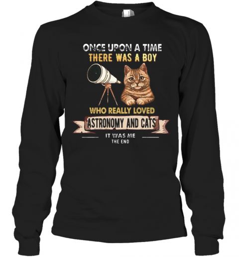 Once Upon A Time There Was A Boy Who Really Loves Astronomy And Cat T-Shirt Long Sleeved T-shirt 