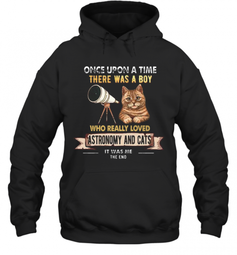 Once Upon A Time There Was A Boy Who Really Loves Astronomy And Cat T-Shirt Unisex Hoodie