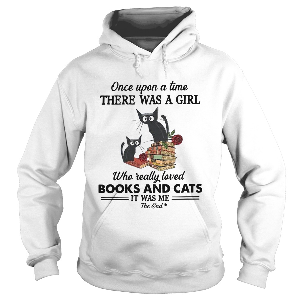 Once Upon A Time There Was A Girl Books And Cats It Was Me The End Hoodie