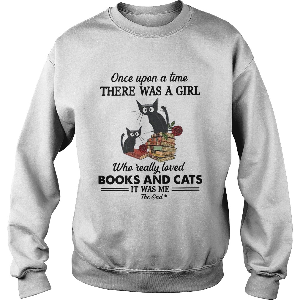 Once Upon A Time There Was A Girl Books And Cats It Was Me The End Sweatshirt