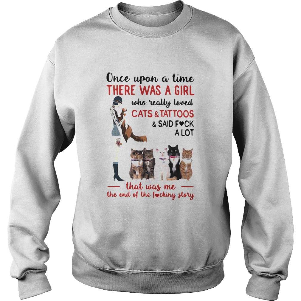 Once Upon A Time There Was A Girl Who Really Loved Cats And Tattoos Sweatshirt