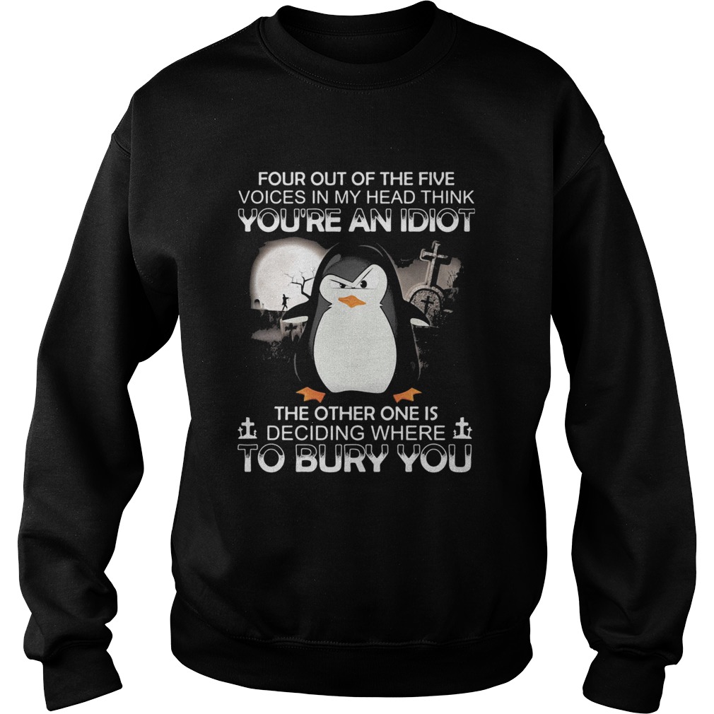 Penguin four out of the five voices in my head think youre an idiot the other one is deciding wher Sweatshirt