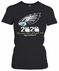 Philadelphia Eagles 2020 The Year When Shit Got Real #Quarantined T-Shirt Classic Women's T-shirt