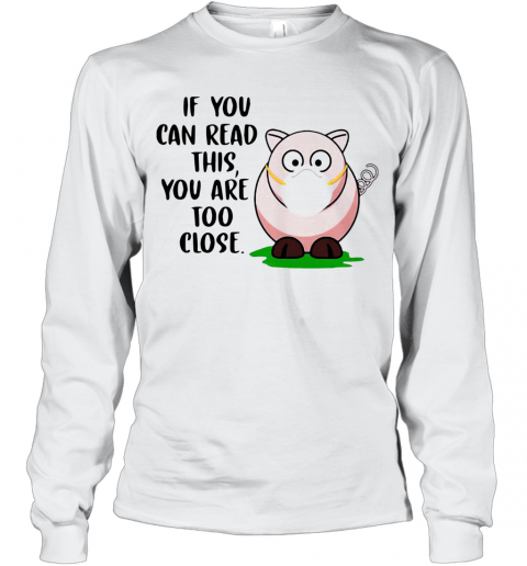 Pig If You Can Read This You'Re Too Close T-Shirt Long Sleeved T-shirt 