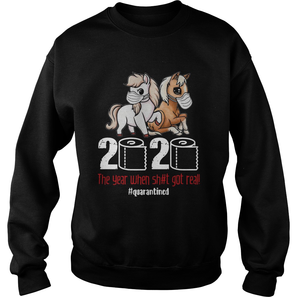 Pony Horse 2020 The Year When Shit Got Real Quarantined Sweatshirt