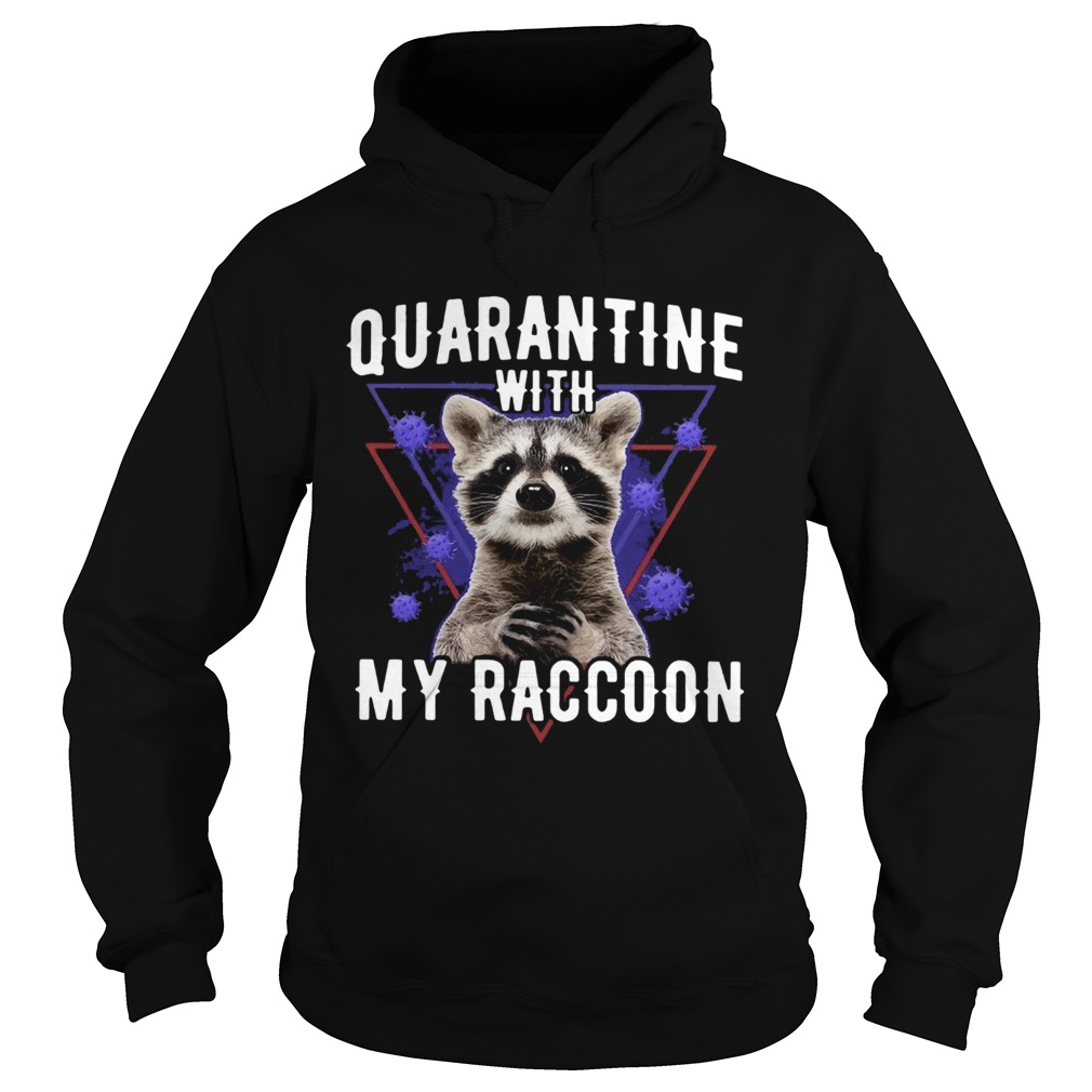 Quarantine With My Raccoon Hoodie