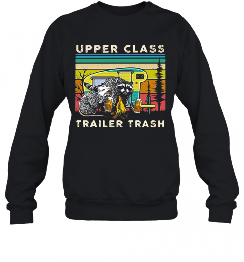 Raccoons And Opossums Upper Class Trailer Trash T-Shirt Unisex Sweatshirt