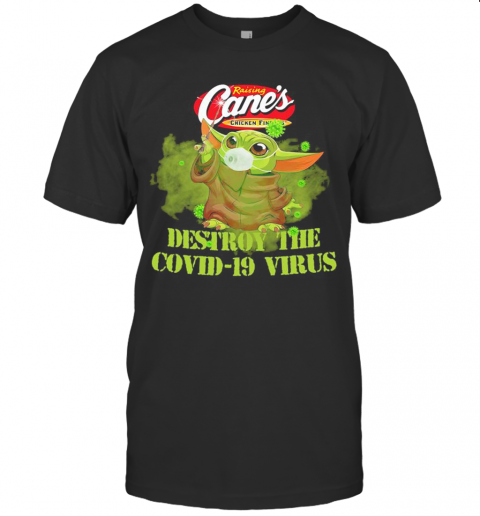 Raising Cane'S Chicken Fingers Baby Yoda Destroy The Covid 19 Virus T-Shirt