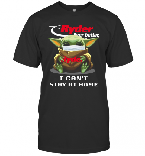 Ryder Ever Better Baby Yoda I Can'T Stay Home T-Shirt