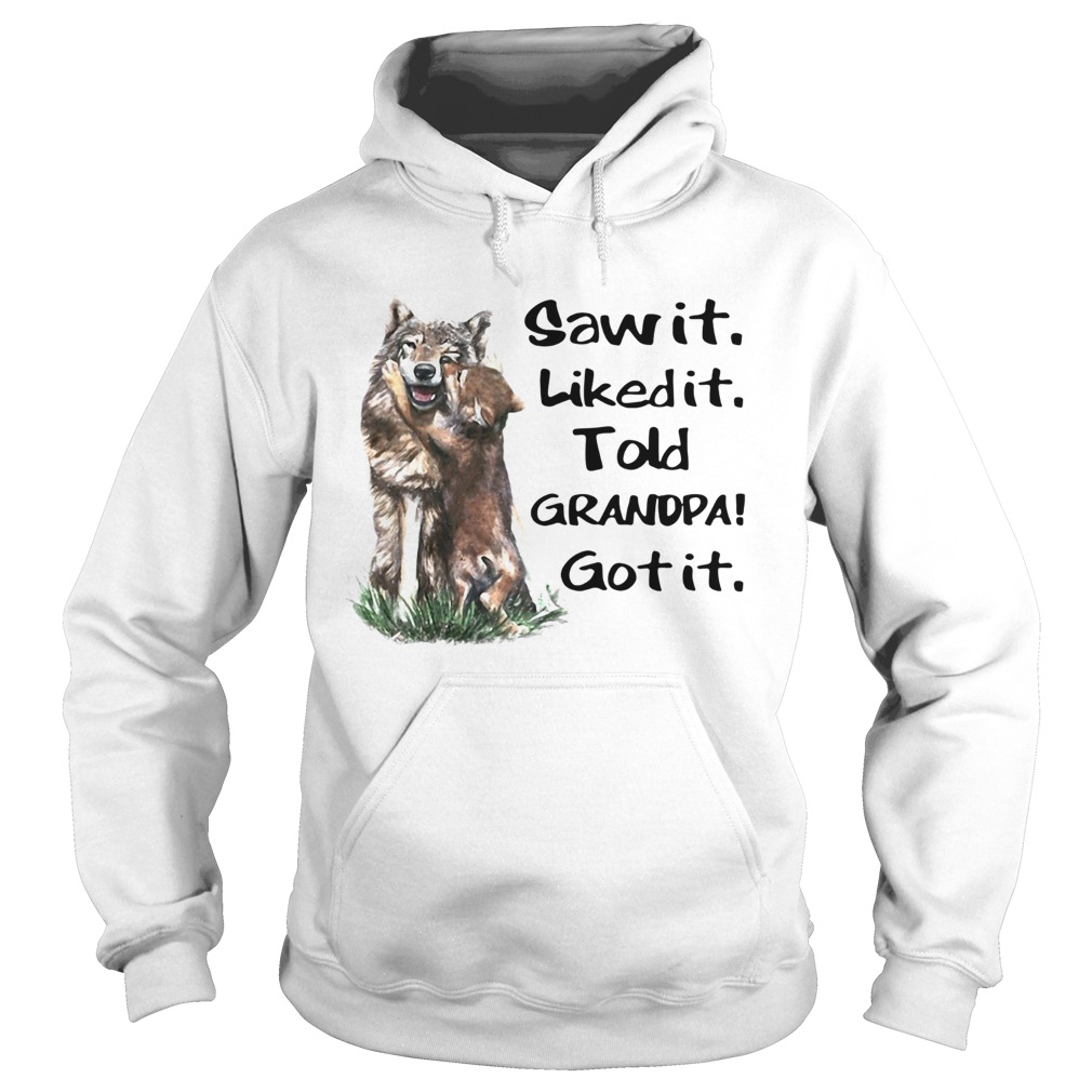 Saw It Liked It Told Grandpa Got It Hoodie